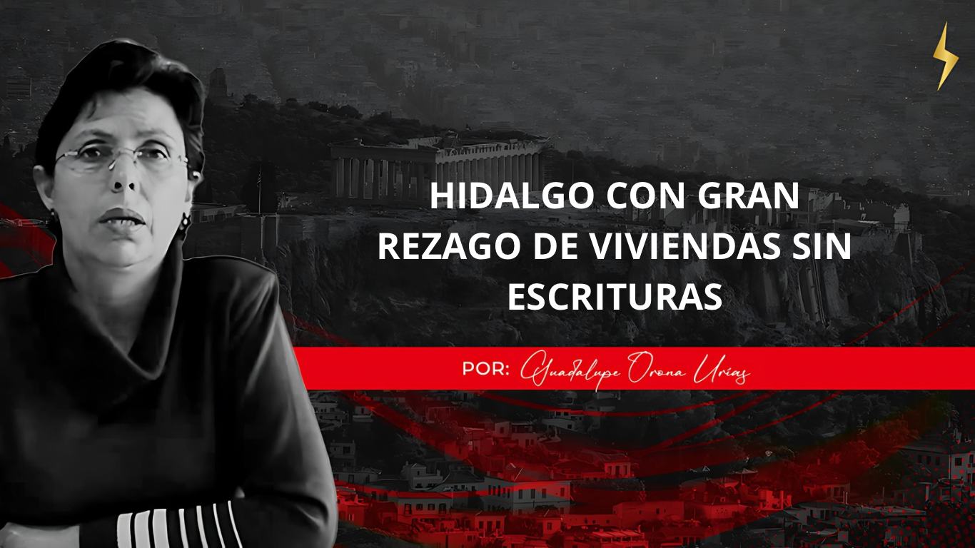 HIDALGO CON GRAN REZAGO DE VIVIENDAS SIN ESCRITURAS